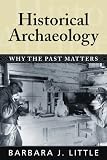 Historical Archaeology: Why the Past Matters