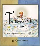 The Divine Child and the Hero: Inner Meaning in Children's Literature (Consciousness Classics)