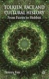 Tolkien, Race and Cultural History: From Fairies to Hobbits