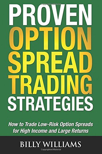 Proven Option Spread Trading Strategies: How to Trade Low-Risk Option Spreads for High Income and Large Returns by Billy Williams (2-Jan-2014) Paperback
