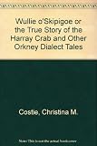 Wullie o' Skipigoe, or, The true story of the Harray crab and other Orkney dialect poems