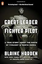 The Great Leader and the Fighter Pilot: A True Story About the Birth of Tyranny in North Korea The Great Leader and the Fighter Pilot: A True Story About the Birth of Tyranny in North Korea
