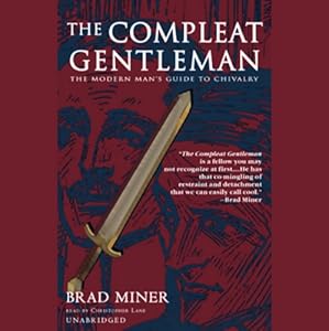 The Modern Man's Guide to Chivalry - Brad Miner