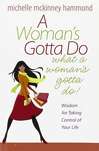 A Woman's Gotta Do What a Woman's Gotta Do: Wisdom for Taking Control of Your Life