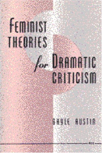 Feminist Theories for Dramatic Criticism
