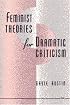 Feminist Theories for Dramatic Criticism