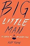 Big Little Man: In Search of My Asian Self