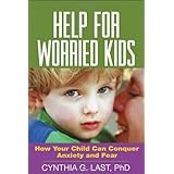 help for worried kids how your child can conquer anxiety and fear