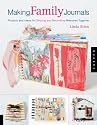 Making Family Journals: Projects and Ideas for Sharing and Recording Memories Together
