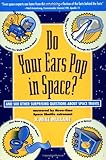 Do Your Ears Pop in Space?: And 500 Other Surprising Questions about Space Travel