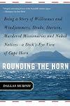 Rounding The Horn: Being the Story of Williwaws and Windjammers, Drake, Darwin, Murdered Missionaries and Naked Natives - A Deck's Eye View of Cape Horn