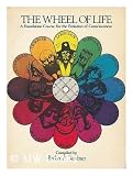 The wheel of life : a foundation course for the evolution of consciousness