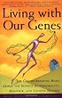Living with Our Genes: The Groundbreaking Book About the Science of Personality, Behavior, and Genetic Destiny