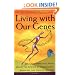 Living with Our Genes: Why They Matter More Than You Think