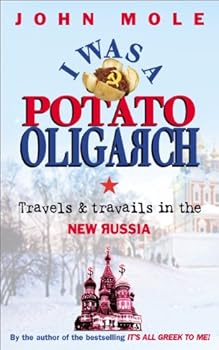 i was a potato oligarch: travels and travails in the new russia - john mole i was a potato oligarch: travels and travails in the new russia - john mole