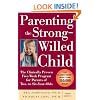 Parenting the Strong-Willed Child: The Clinically Proven Five-Week Program for Parents of Two- to Six-Year-Olds, Third Edition