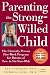 Parenting the Strong-Willed Child: The Clinically Proven Five-Week Program for Parents of Two- to Six-Year-Olds, Third Edition