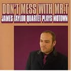 Don't Mess with Mr. T James Taylor Quartet Plays Motown by  James Taylor 