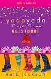 The Yada Yada Prayer Group Gets Tough (The Yada Yada Prayer Group, Book 4) (With Celebrations and Recipes)