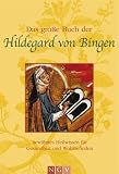 Das gro�e Buch der Hildegard von Bingen: Bew�hrtes Heilwissen f�r Gesundheit und Wohlbefinden - 