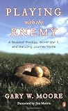 Playing with the Enemy: A Baseball Prodigy, World War II, and the Long Journey Home