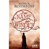 Der Name des Windes: Die K�nigsm�rder-Chronik. Erster Tagvon "Patrick Rothfuss"