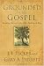 Grounded in the Gospel: Building Believers the Old-Fashioned Way (Spire Books)