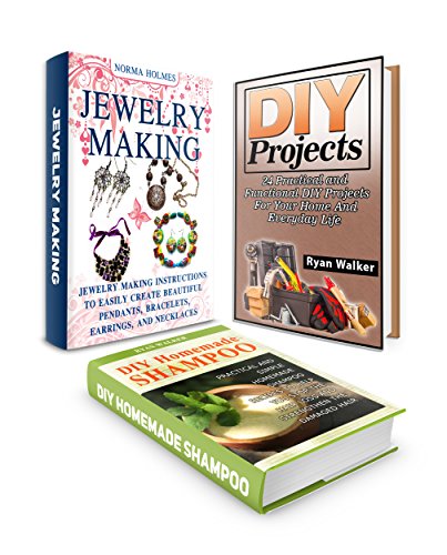 DIY Projects Box Set: 24 Practical and Functional DIY Home Projects plus Simple Homemade Shampoo Recipes and Tips on How to Make Jewelry (DiY Projects, diy home projects, homemade shampoo), by Norma Holmes, Ryan Walker DIY Projects Box Set: 24 Practical and Functional DIY Home Projects plus Simple Homemade Shampoo Recipes and Tips on How to Make Jewelry (DiY Projects, diy home projects, homemade shampoo), by Norma Holmes, Ryan Walker