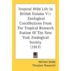 Tropical Wild Life In British Guiana V1: Zoological Contributions From The Tropical Research Station Of The New York Zoological Society (1917)