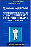 Livres Acupuncture - Acupuncture dentaire, auriculoth�rapie, r�flexoth�rapie facio-buccale : R�pertoire synth�tique