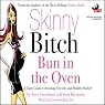 Skinny Bitch: Bun in the Oven: A Gutsy Guide to Becoming One Hot and Healthy Mother!
