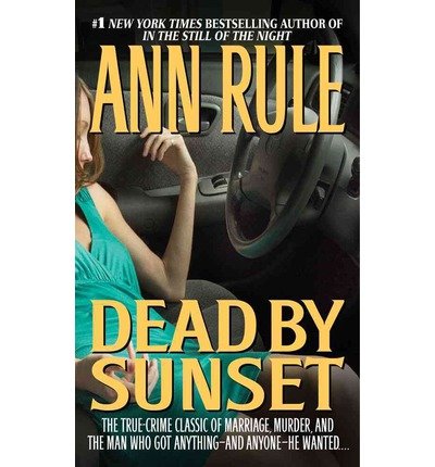 Ann Rule - Five Titles: Dead By Sunset - Every Breath You Take - Heart Full of Lies - Worth More Dead - In the Name of Love and Other True Cases