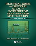 Practical Guide and Spectral Atlas for Interpretive Near-Infrared Spectroscopy, Second Edition