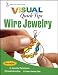 Wire Jewelry VISUAL Quick Tips