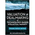 Valuation and Dealmaking of Technology-Based Intellectual Property (Principles, Methods, and Tools) (Revised) (Hardcover)