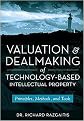 Valuation and Dealmaking of Technology-Based Intellectual Property (Principles, Methods, and Tools) (Revised) (Hardcover)