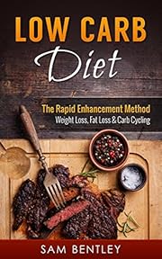Low Carb Diet: The Rapid Enhancement Method- Weight Loss, Fat Loss & Carb Cycling (Intermittent Fasting, Fasting, Belly Fat, Ketogenic, Low Calorie, High Fat, Weight Management Book 1)