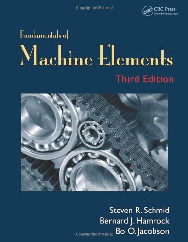 By Steven R. Schmid Fundamentals of Machine Elements, Third Edition (3rd Edition) By Steven R. Schmid Fundamentals of Machine Elements, Third Edition (3rd Edition)