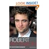 Robert Pattinson: The Unauthorized Biography