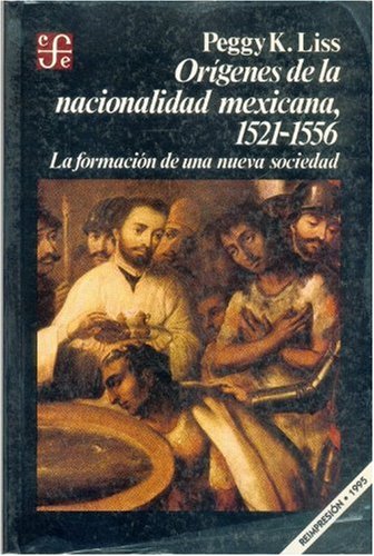 Or genes de la nacionalidad mexicana, 1521-1556: la formaci n de una nueva sociedad (Seccibon de Obras de Historia) (Spanish Edition)