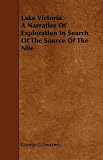 Lake Victoria - A Narrative of Exploration in Search of the Source of the Nile
