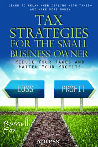 Tax Strategies for the Small Business Owner: Reduce Your Taxes and Fatten Your Profits