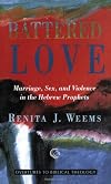 Battered Love: Marriage, Sex, and Violence in the Hebrew Prophets (Overtures to Biblical Theology)