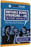 HealthScouter Irritable Bowel Syndrome IBS: IBS Symptoms and IBS Treatment: Irritable Bowel Syndrome Patient Advocate Guide with Tips for IBS (HealthScouter IBS)