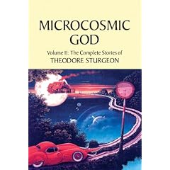 Microcosmic God: Volume II: The Complete Stories of Theodore Sturgeon