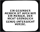 Mauspad mit Ein gesunder Mensch ist auch nur ein Mensch, der nicht gr�ndlich genug untersucht wurde. Dekoration