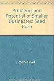Seed corn : the problems and potential of smaller businesses
