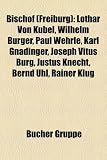 Bischof (Freiburg): Lothar Von K Bel, Wilhelm Burger, Paul Wehrle, Karl Gn Dinger, Joseph Vitus Burg, Justus Knecht, Bernd Uhl, Rainer Klu