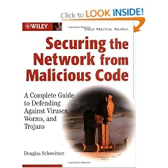 Securing the Network from Malicious Code: A Complete Guide to Defending Against Viruses, Worms, and Trojans
