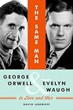 The Same Man: George Orwell and Evelyn Waugh in Love and War David Lebedoff